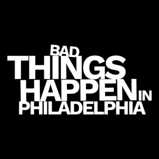 Bad Things Happen In Philadelphia